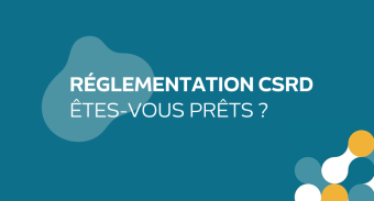 Réglementation CSRD : êtes-vous prêts ?