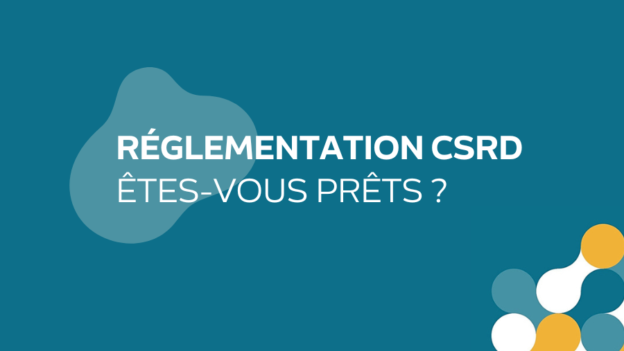 Réglementation CSRD : êtes-vous prêts ?